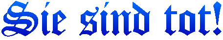 Sie sind tot!